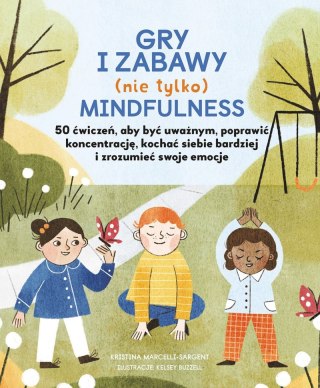 Gry i zabawy mindfulness. 50 ćwiczeń, aby być uważnym, poprawić koncentrację, kochać siebie bardziej