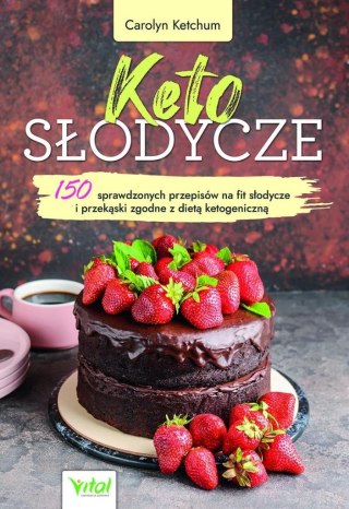 Keto słodycze. 150 sprawdzonych przepisów na fit..