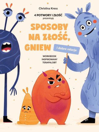 Sposoby na złość, gniew i dobre relacje. Workbook inspirowany terapią DBT