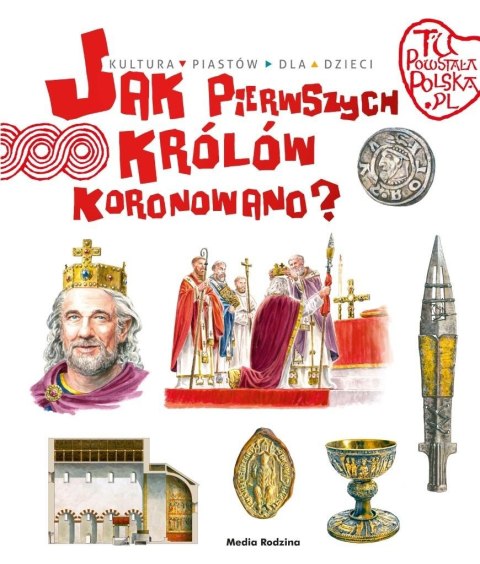 Tu powstała Polska Jak pierwszego króla koronowano