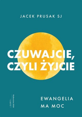 Czuwajcie, czyli żyjcie. Ewangelia ma moc