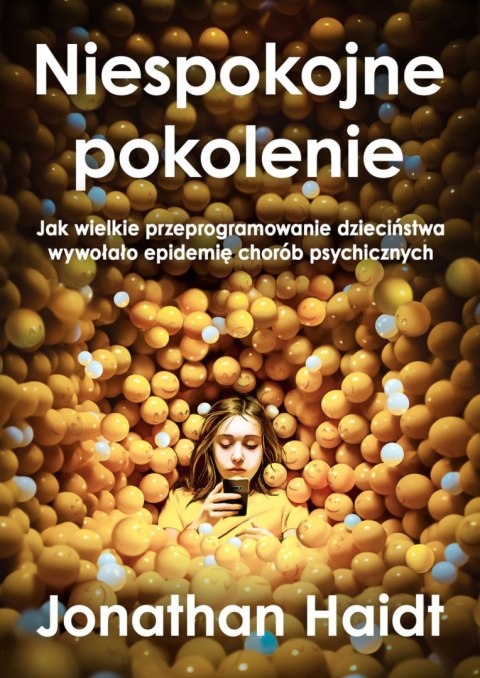 Niespokojne pokolenie. Jak wielkie przeprogramowanie dzieciństwa wywołało epidemie chorób psychicznych