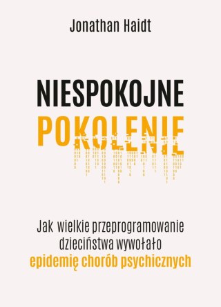 Niespokojne pokolenie. Jak wielkie przeprogramowanie dzieciństwa wywołało epidemie chorób psychicznych