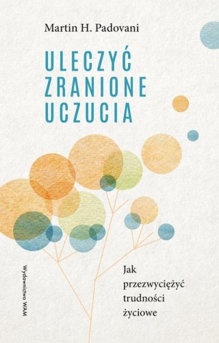 Uleczyć zranione uczucia. Jak przezwyciężyć...