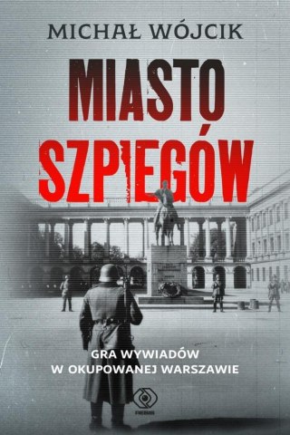 Miasto szpiegów. Gra wywiadów w okupowanej...