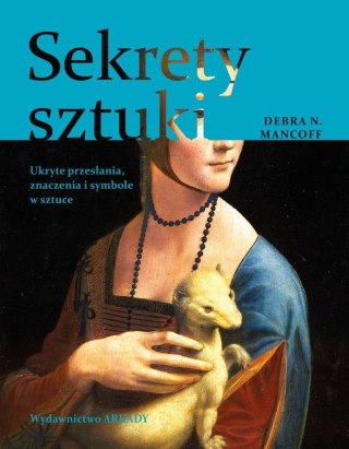 Sekrety sztuki. Ukryte przesłania, znaczenia...