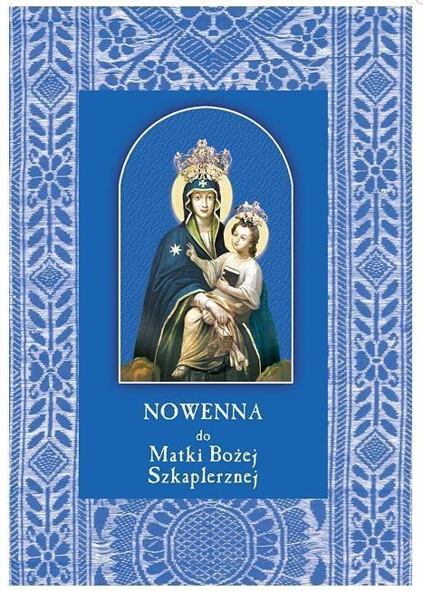 Nowenna do Matki Bożej Szkaplerznej Nowenna do Matki Bożej Szkaplerznej