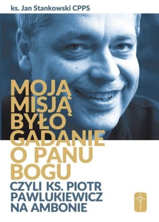 Moją misją było gadanie o Panu Bogu...