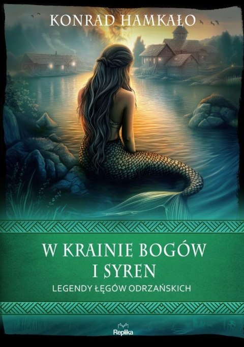 W krainie bogów i syren. Legendy Łęgów Odrzańskich W krainie bogów i syren. Legendy Łęgów Odrzańskich