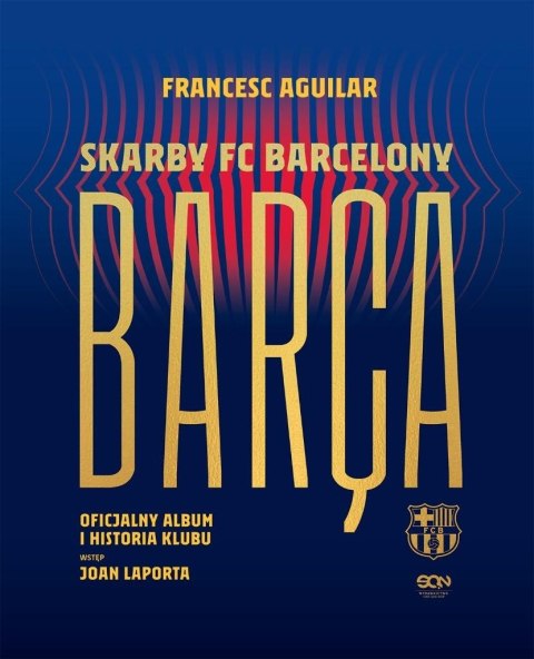 Barca. Skarby FC Barcelony. Oficjalny album... Barca. Skarby FC Barcelony. Oficjalny album...