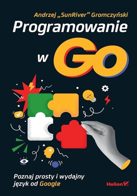Programowanie w Go. Poznaj prosty i wydajny.. Programowanie w Go. Poznaj prosty i wydajny..