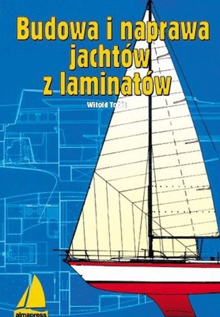 Budowa i naprawa jachtów z laminatów wyd. 9 Budowa i naprawa jachtów z laminatów wyd. 9