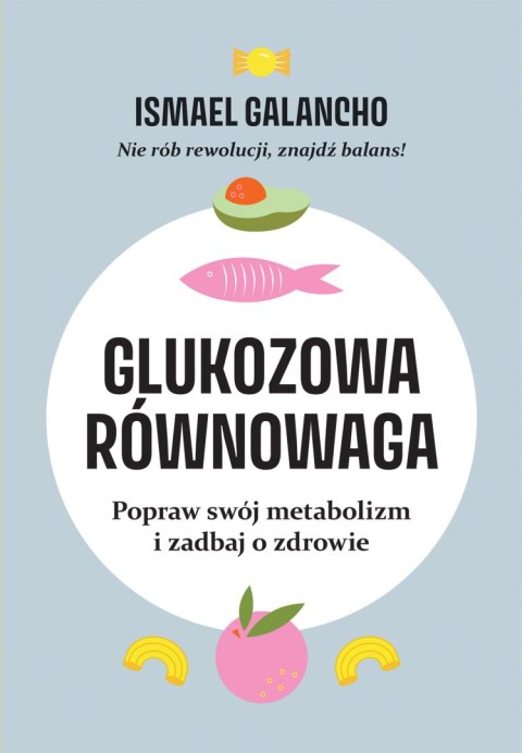 Glukozowa równowaga. Popraw swój metabolizm i zadbaj o zdrowie Glukozowa równowaga. Popraw swój metabolizm i zadbaj o zdrowie