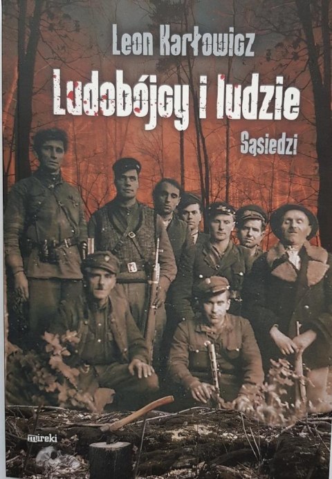 Ludobójcy i ludzie. Sąsiedzi. Wołyń 1943 Ludobójcy i ludzie. Sąsiedzi. Wołyń 1943