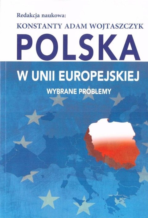 Polska w Unii Europejskiej. Wybrane problemy Polska w Unii Europejskiej. Wybrane problemy