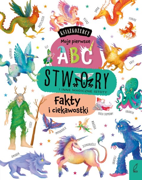 Stwory i inne magiczne istoty. Fakty i ciekawostki. Książkożercy. Moje pierwsze ABC Stwory i inne magiczne istoty. Fakty i ciekawostki. Książkożercy. Moje pierwsze ABC