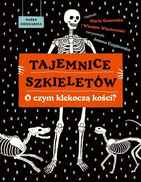Tajemnice szkieletów. O czym klekoczą kości? Tajemnice szkieletów. O czym klekoczą kości?