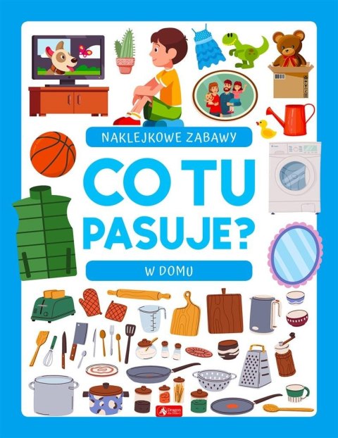 Co tu pasuje? Naklejkowe zabawy. W domu Co tu pasuje? Naklejkowe zabawy. W domu