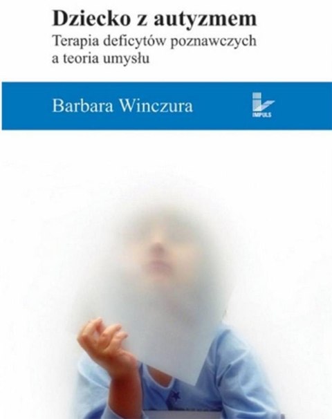 Dziecko z autyzmem. Terapia deficytów poznawczych Dziecko z autyzmem. Terapia deficytów poznawczych