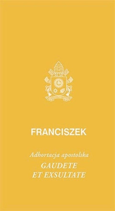 Gaudete et exsultate Gaudete et exsultate