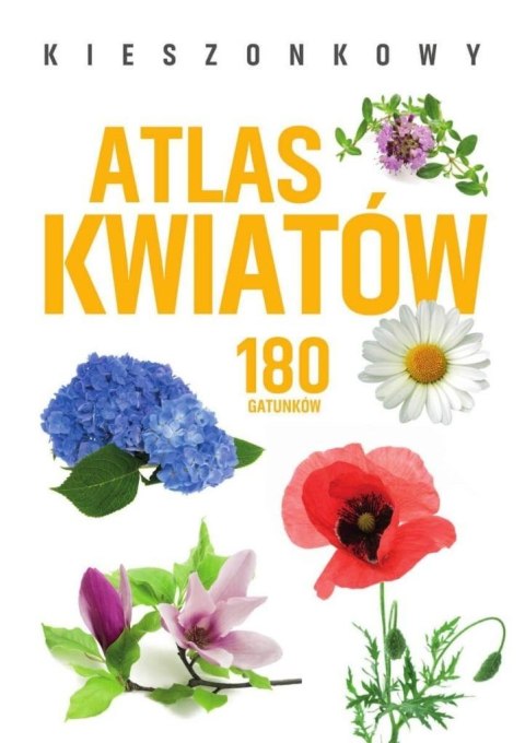 Kieszonkowy atlas kwiatów. 180 gatunków Kieszonkowy atlas kwiatów. 180 gatunków