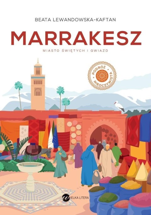 Marrakesz. Miasto świętych i gwiazd Marrakesz. Miasto świętych i gwiazd