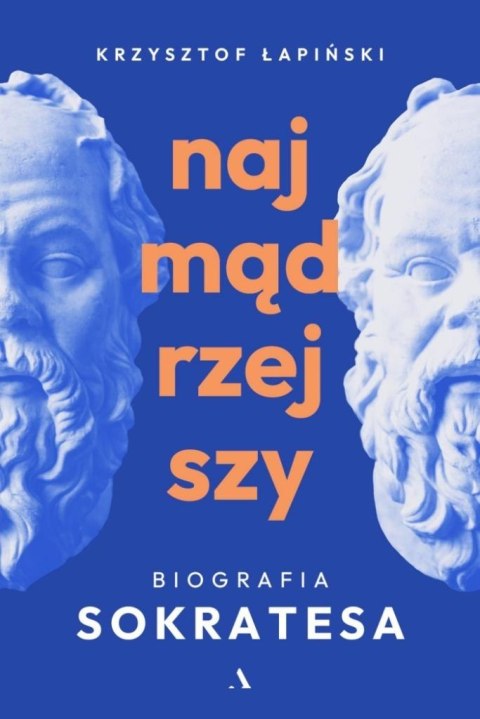 Najmądrzejszy. Biografia Sokratesa Najmądrzejszy. Biografia Sokratesa