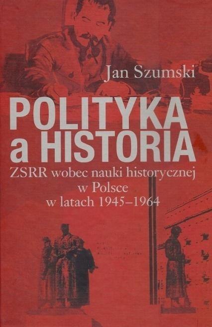 Polityka a historia ZSRR wobec nauki historycznej Polityka a historia ZSRR wobec nauki historycznej