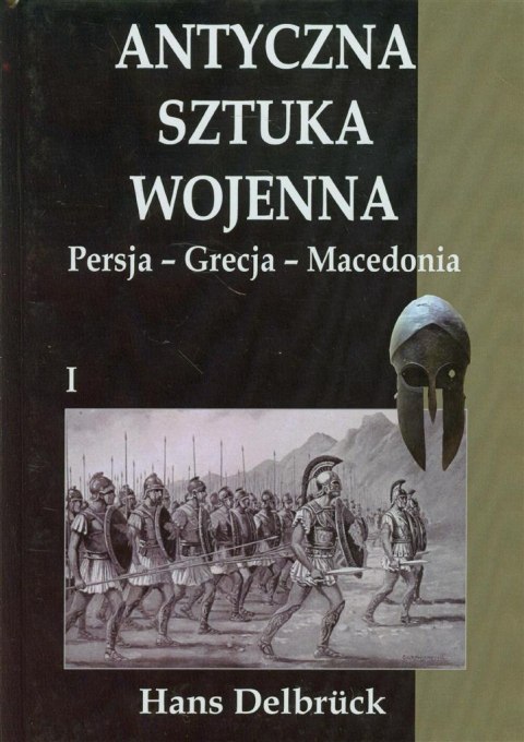 Antyczna sztuka wojenna. Tom 1. Persja - Grecja.. Antyczna sztuka wojenna. Tom 1. Persja - Grecja..