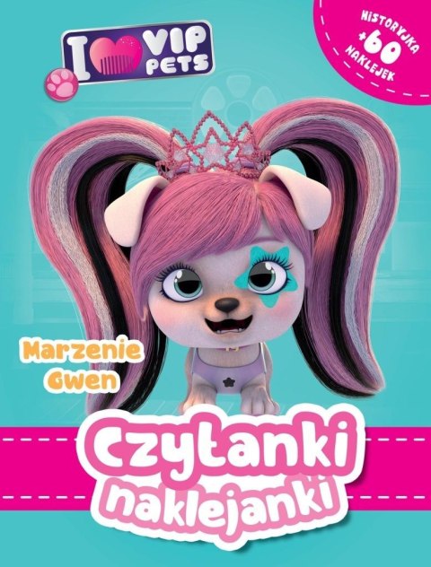 Czytanki naklejanki. Marzenie Gwe. I Love VIP pets Czytanki naklejanki. Marzenie Gwe. I Love VIP pets