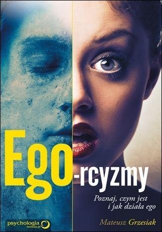 Ego-rcyzmy. Poznaj, czym jest i jak działa ego Ego-rcyzmy. Poznaj, czym jest i jak działa ego