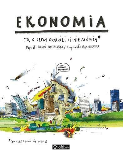 Ekonomia. To, o czym dorośli Ci nie mówią Ekonomia. To, o czym dorośli Ci nie mówią