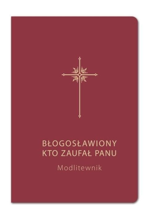 Modlitewnik. Błogosławiony kto zaufał Panu (bordo) Modlitewnik. Błogosławiony kto zaufał Panu (bordo)