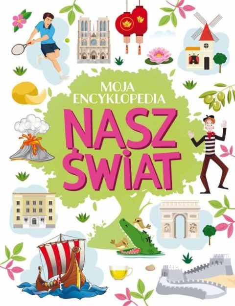 Moja encyklopedia. Nasz Świat Moja encyklopedia. Nasz Świat