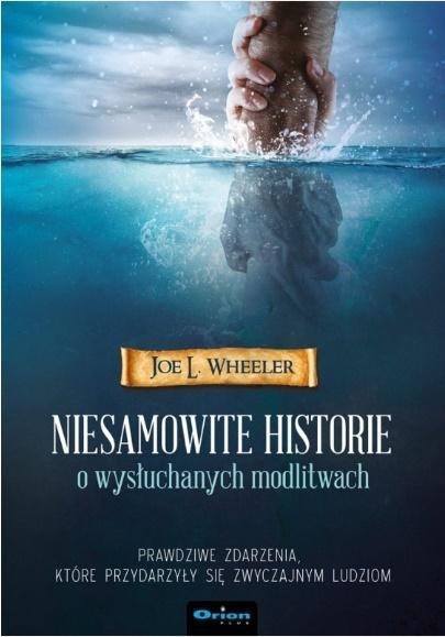 Niesamowite historie o wysłuchanych modlitwach Niesamowite historie o wysłuchanych modlitwach