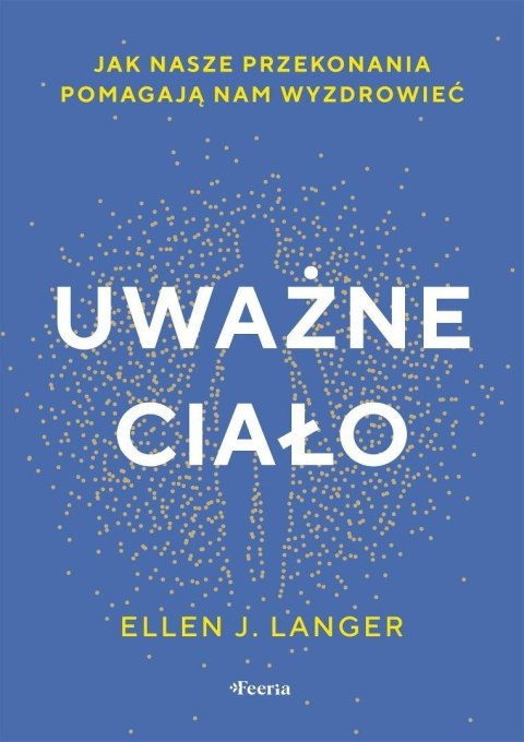 Uważne ciało. Jak nasze przekonania pomagają nam.. Uważne ciało. Jak nasze przekonania pomagają nam..
