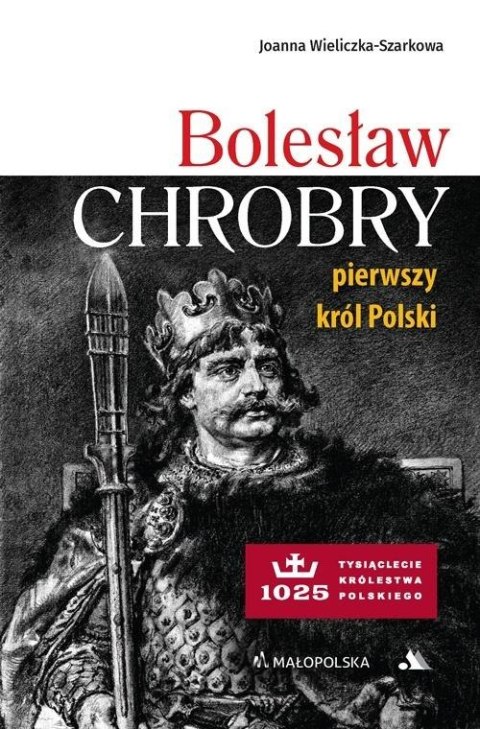 Bolesław Chrobry. Pierwszy król Polski Bolesław Chrobry. Pierwszy król Polski
