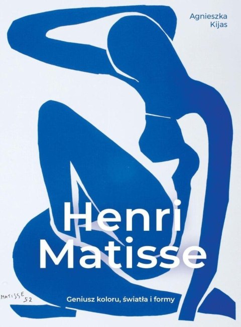 Henri Matisse. Geniusz koloru, światła i formy Henri Matisse. Geniusz koloru, światła i formy
