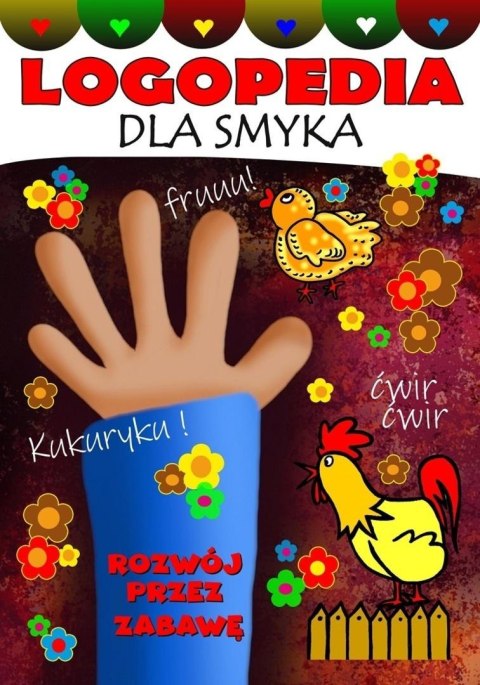 Logopedia dla smyka. Rozwój przez zabawę Logopedia dla smyka. Rozwój przez zabawę