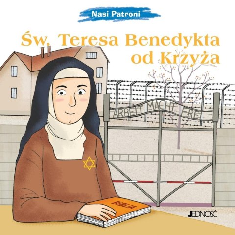 Nasi Patroni. Św. Teresa Benedykta od Krzyża Nasi Patroni. Św. Teresa Benedykta od Krzyża