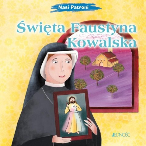 Nasi Patroni. Święta Faustyna Kowalska Nasi Patroni. Święta Faustyna Kowalska