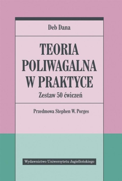 Teoria poliwagalna w praktyce. Zestaw 50 ćwiczeń Teoria poliwagalna w praktyce. Zestaw 50 ćwiczeń