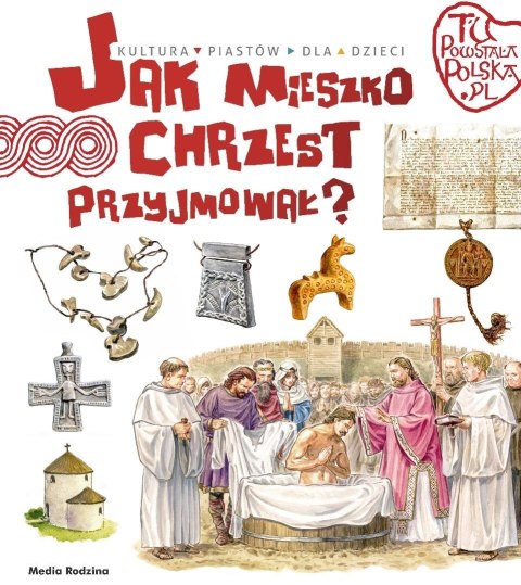 Tu powstała Polska. Jak Mieszko chrzest przyjmował Tu powstała Polska. Jak Mieszko chrzest przyjmował