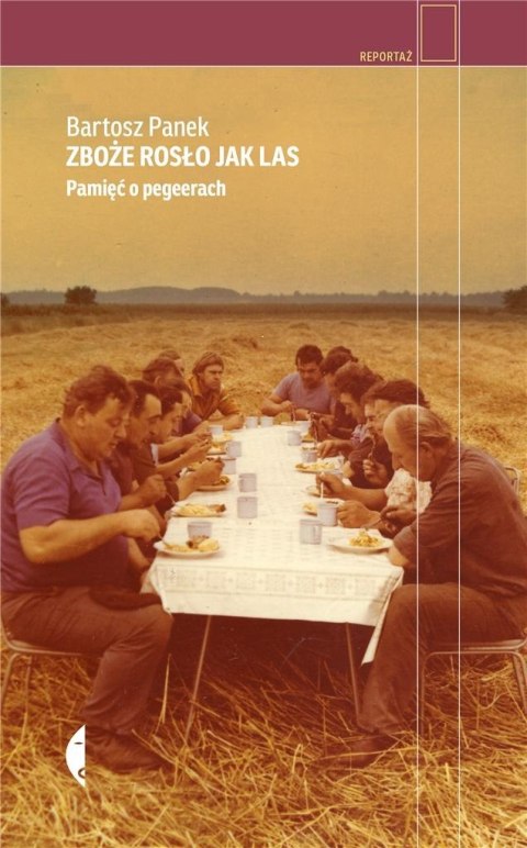 Zboże rosło jak las. Pamięć o pegeerach Zboże rosło jak las. Pamięć o pegeerach