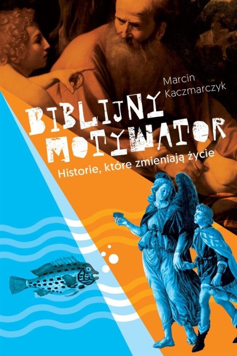 Biblijny motywator. Historie, które zmieniają... Biblijny motywator. Historie, które zmieniają...