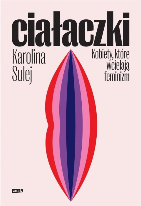 Ciałaczki. Kobiety, które wcielają feminizm Ciałaczki. Kobiety, które wcielają feminizm