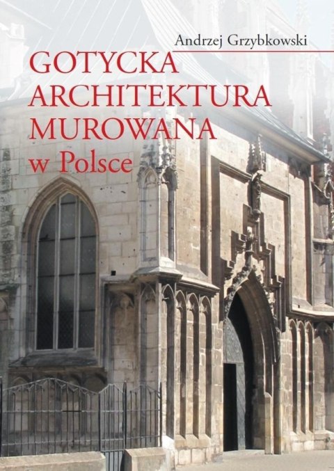 Gotycka architektura murowana w Polsce Gotycka architektura murowana w Polsce
