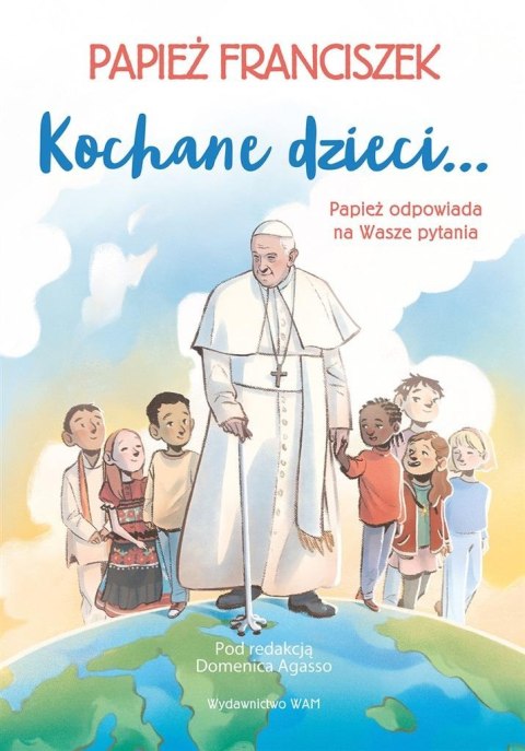 Kochane dzieci.. Papież odpowiada na Wasze pytania Kochane dzieci.. Papież odpowiada na Wasze pytania