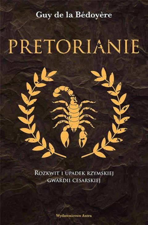 Pretorianie. Rozkwit i upadek rzymskiej gwardii.. Pretorianie. Rozkwit i upadek rzymskiej gwardii..