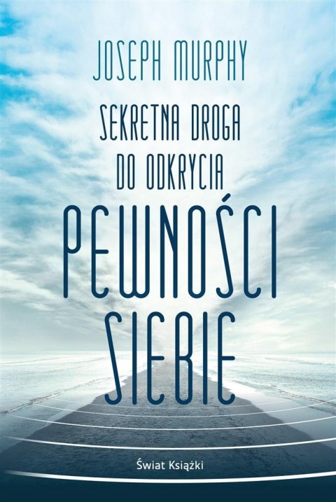 Sekretna droga do odkrycia pewności siebie Sekretna droga do odkrycia pewności siebie